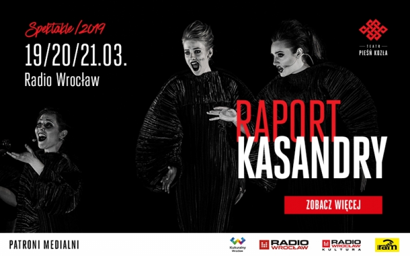 Teatr Pieśń Kozła "Raport Kasandry"  - .