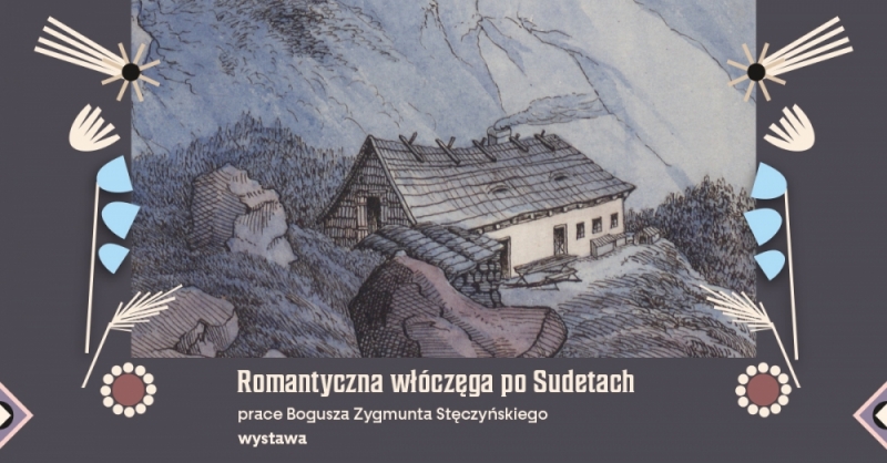 Romantyczna włóczęga po Sudetach – prace Bogusza Zygmunta Stęczyńskiego ze zbiorów Ossolineum” - fot. mat. prasowe