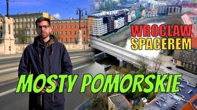 Wrocław Spacerem. Mosty Pomorskie