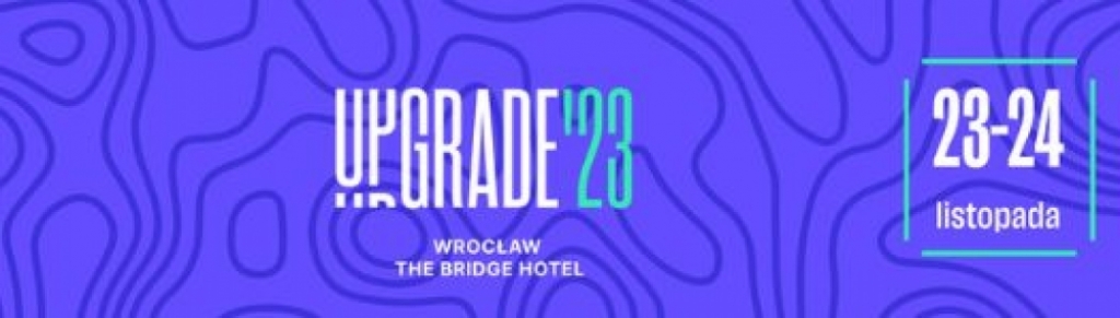 UPGRADE'23: Kongres branży technologicznej w Polsce - Konkurencyjność polskiego IT w zmieniającym się świecie - fot. mat. prasowe