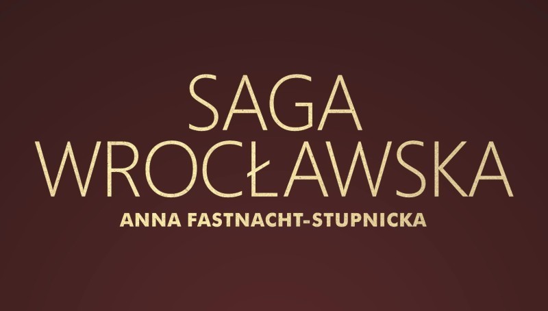 Anna Fastnacht – Stupnicka „Saga wrocławska - 