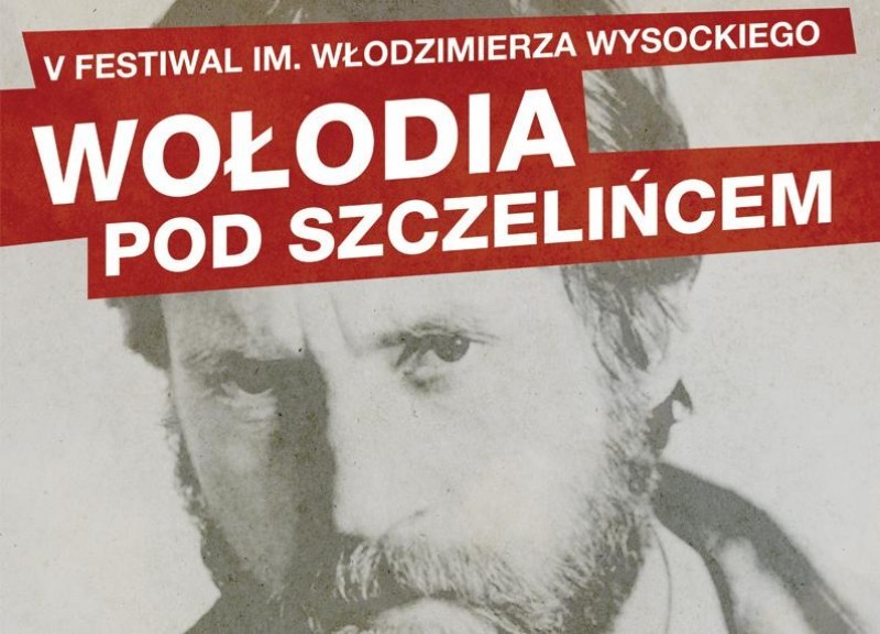 V Festiwal im. Włodzimierza Wysockiego WOŁODIA POD SZCZELIŃCEM - 