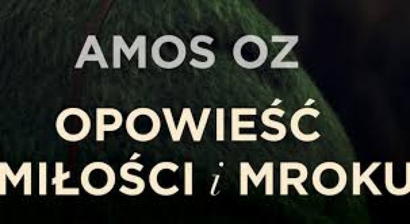 AMOZ OZ: OPOWIEŚĆ O MIŁOŚCI I MROKU -