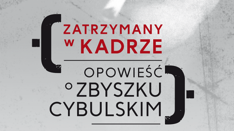 „Zatrzymany w kadrze. Opowieść o Zbyszku Cybulskim” - 
