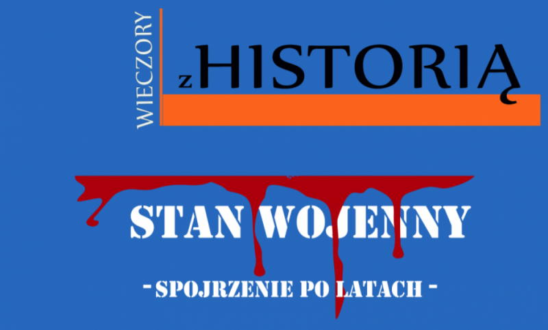 Wieczory z historią: Stan wojenny - spojrzenie po latach -