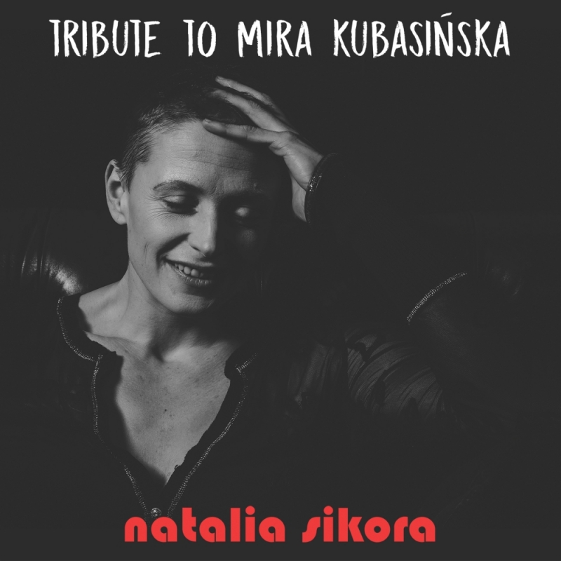 Natalia Sikora „Tribute to Mira Kubasińska” - 