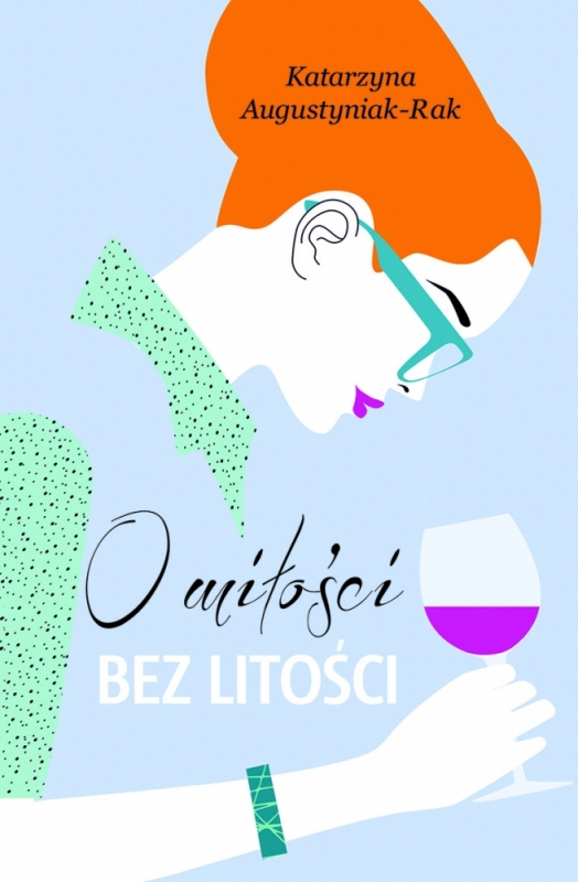 Katarzyna Augustyniak-Rak - O miłości bez litości - Katarzyna Augustyniak-Rak - O miłości bez litości