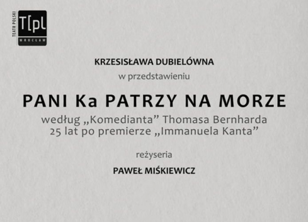 „PANI Ka PATRZY NA MORZE wg Komedianta Thomasa Bernharda 25 lat po premierze Immanuela Kanta” - fot. mat. prasowe