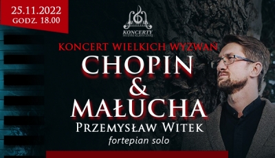 Koncert Wielkich Wyzwań - Chopin & Małucha