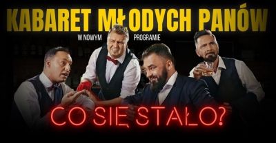 Kabaret Młodych Panów - nowy program: Co się stało?