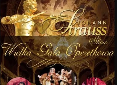WIELKA GALA OPERETKOWA JOHANN STRAUSS SHOW I PRZYJACIELE - SOLIŚCI, BALLET & ORCHESTRA