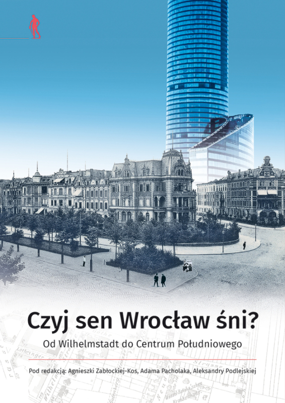 Dźwiękowa Historia - Czyj sen Wrocław śni? - Czyj sen Wrocław śni? Od Wilhelmstadt do Centrum Południowego (Wydawnictwo Uniwersytetu Wrocławskiego)