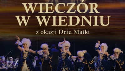 Wielka Gala Operetkowo-Musicalowa "Wieczór w Wiedniu" z okazji Dnia Matki