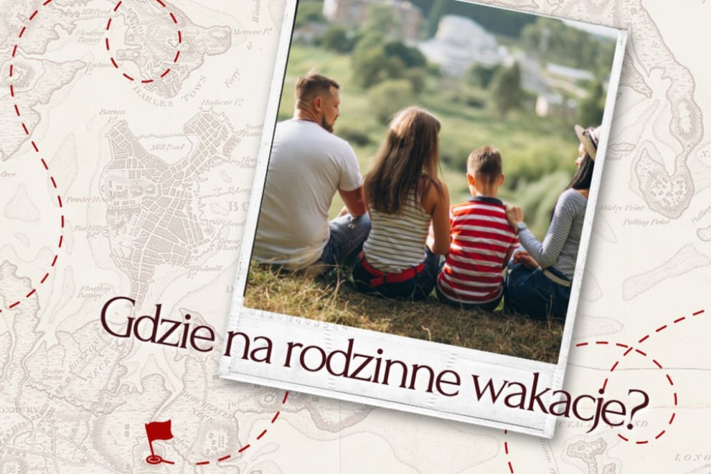 Gdzie na rodzinne wakacje w Polsce? Przewodnik po najciekawszych miejscach i hotelach przyjaznych dzieciom - Materiał Sponsora