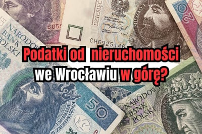 Czy Wrocław zn&oacute;w podniesie podatek od nieruchomości? 7 sposob&oacute;w na obronę przed podwyżką