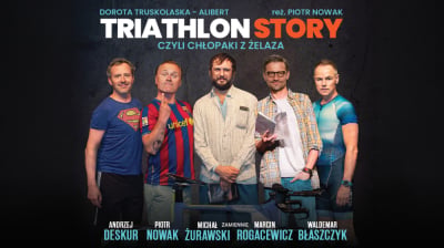TRIATHLON STORY CZYLI CHŁOPAKI Z ŻELAZA spektakl