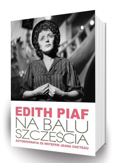 Edith Piaf “Na balu szczęścia. Autobiografia” - 